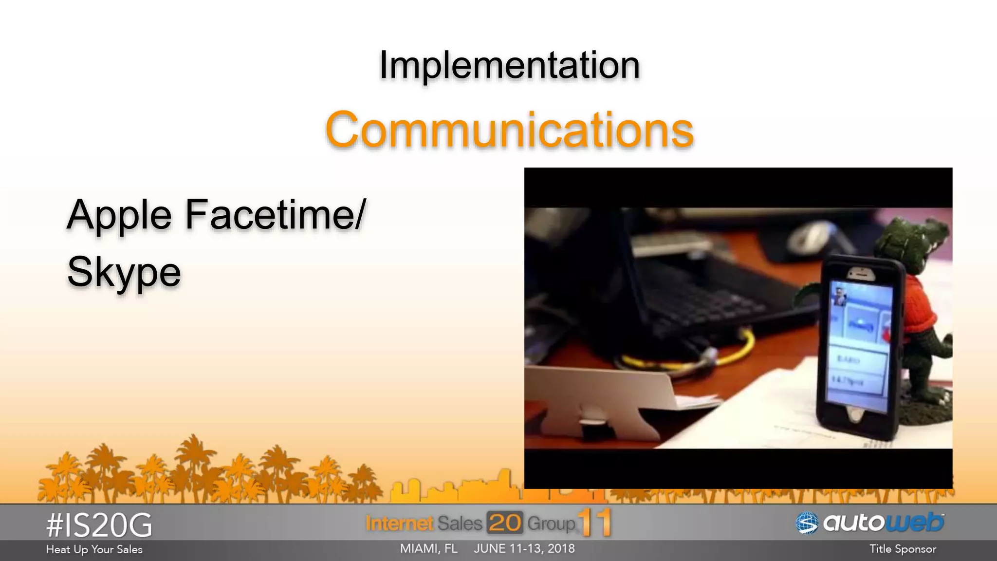 Implementation
Communications
Apple Facetime/
Skype
 