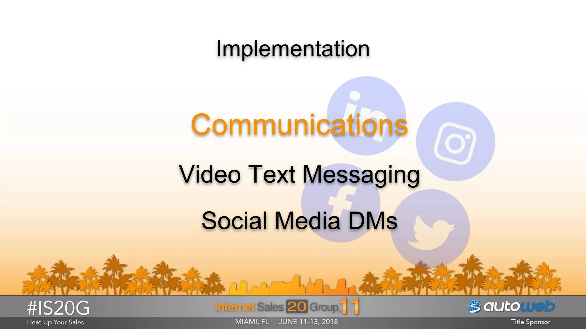 Implementation
Communications
Video Text Messaging
Social Media DMs
 