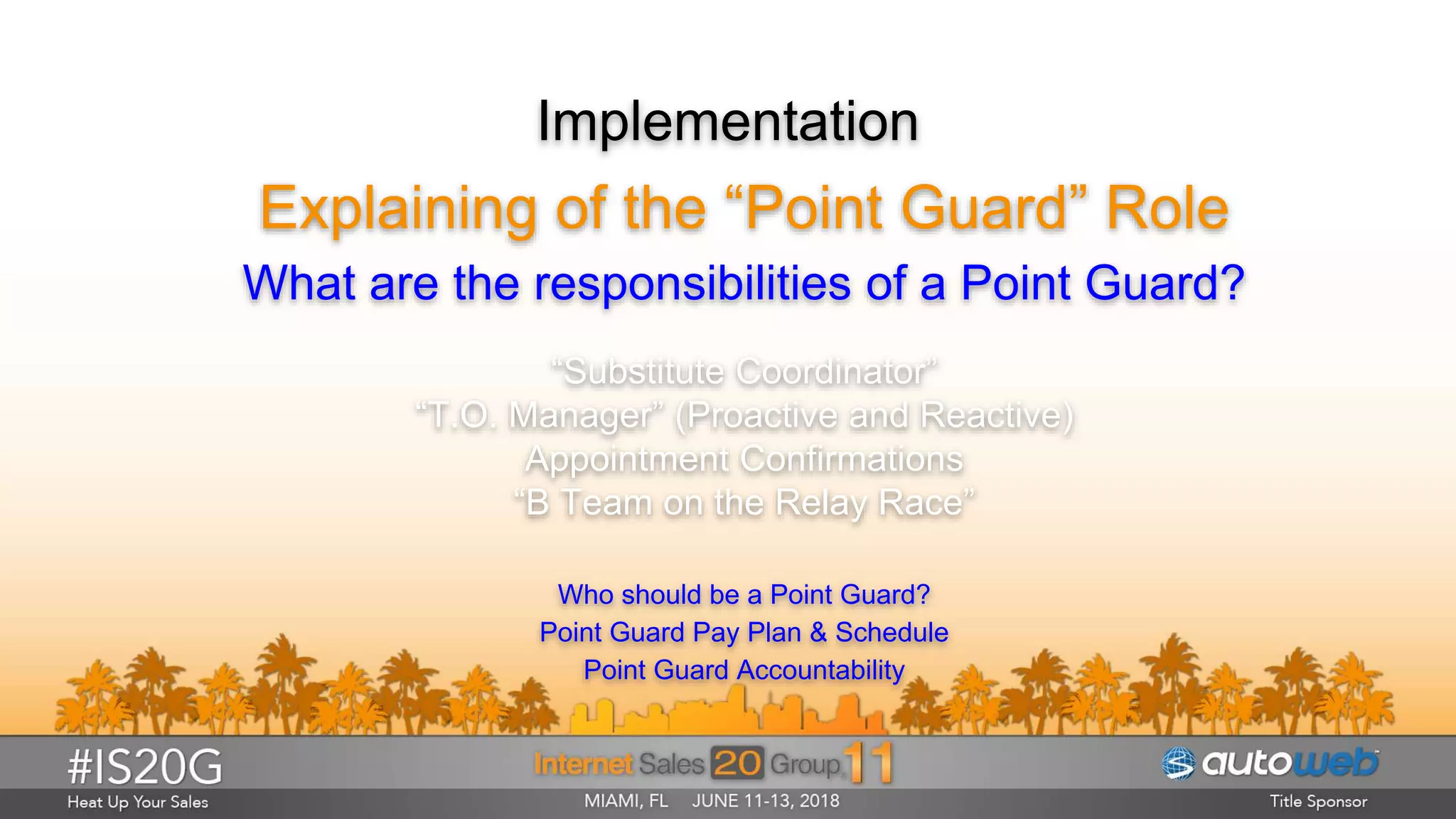 Implementation
Explaining of the “Point Guard” Role
What are the responsibilities of a Point Guard?
“Substitute Coordinator”
“T.O. Manager” (Proactive and Reactive)
Appointment Confirmations
“B Team on the Relay Race”
Who should be a Point Guard?
Point Guard Pay Plan & Schedule
Point Guard Accountability
 