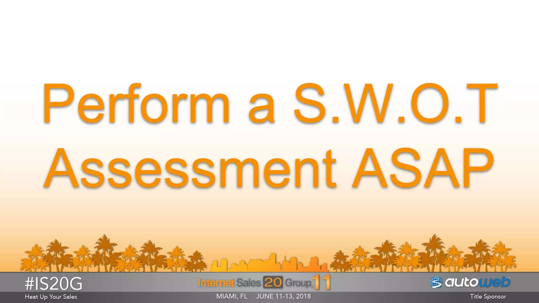 Perform a S.W.O.T
Assessment ASAP
 