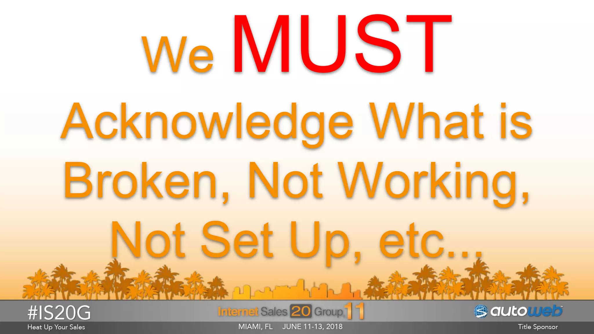 We
Acknowledge What is
Broken, Not Working,
Not Set Up, etc...
 