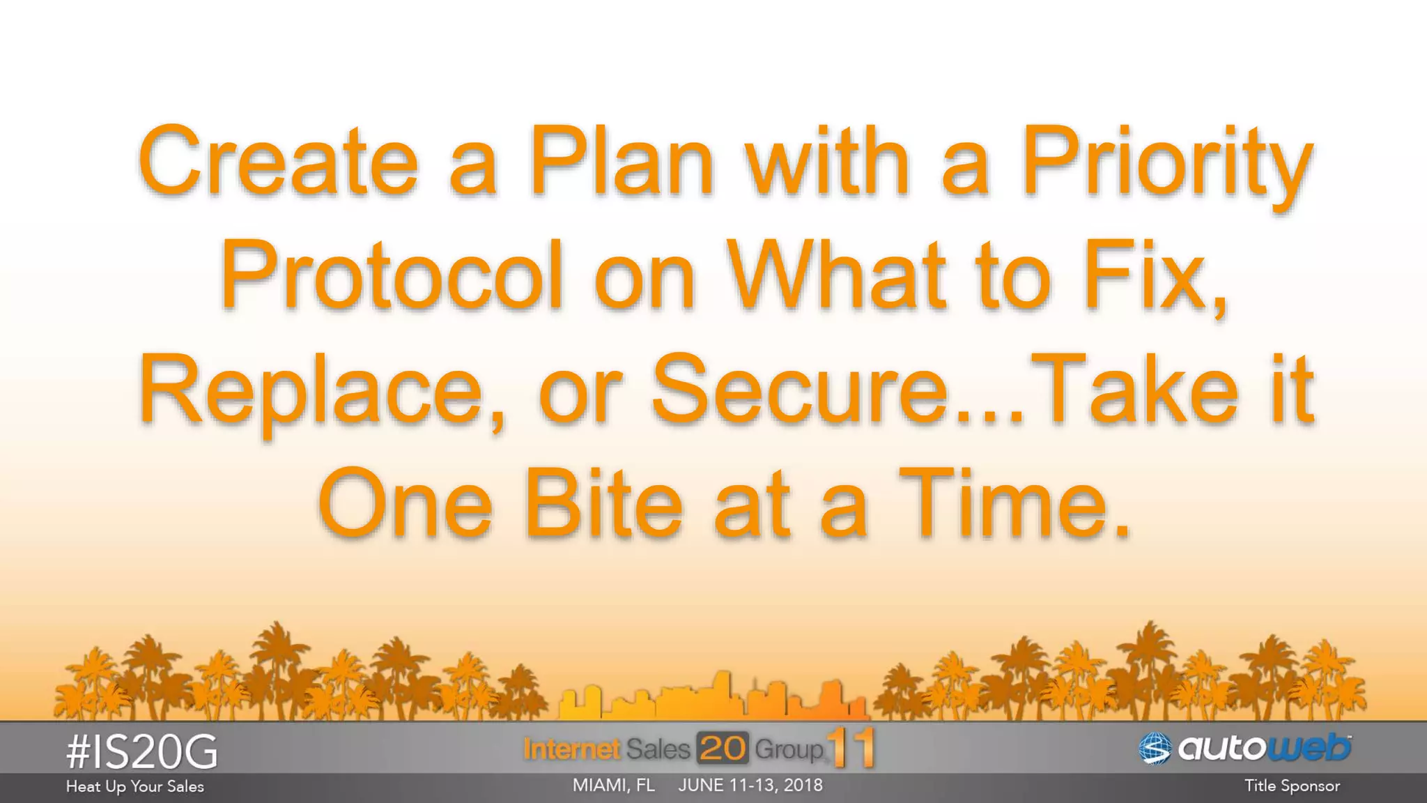Create a Plan with a Priority
Protocol on What to Fix,
Replace, or Secure...Take it
One Bite at a Time.
 