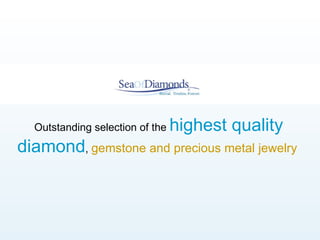 Outstanding selection of the  highest quality diamond ,  gemstone and precious metal jewelry   