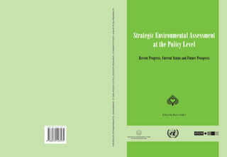 STRATEGICENVIRONMENTALASSESSMENTATTHEPOLICYLEVEL:RECENTPROGRESS,CURRENTSTATUSANDFUTUREPROSPECTS
Strategic Environmental As...