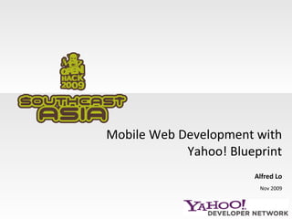 Mobile Web Development with Yahoo! Blueprint Alfred Lo Nov 2009 