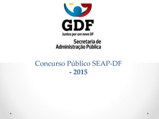 Concurso Público SEAP-DF
- 2015
 
