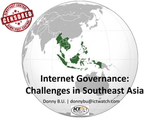 Internet Governance: Challenges in Southeast Asia 
Donny B.U. | donnybu@ictwatch.com  