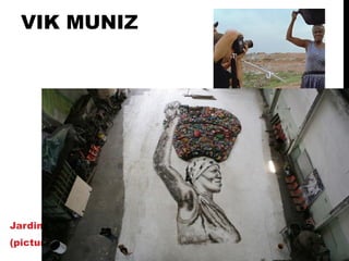 VIK MUNIZ
Jardim GRAMACHO
(pictures of garbage)
 