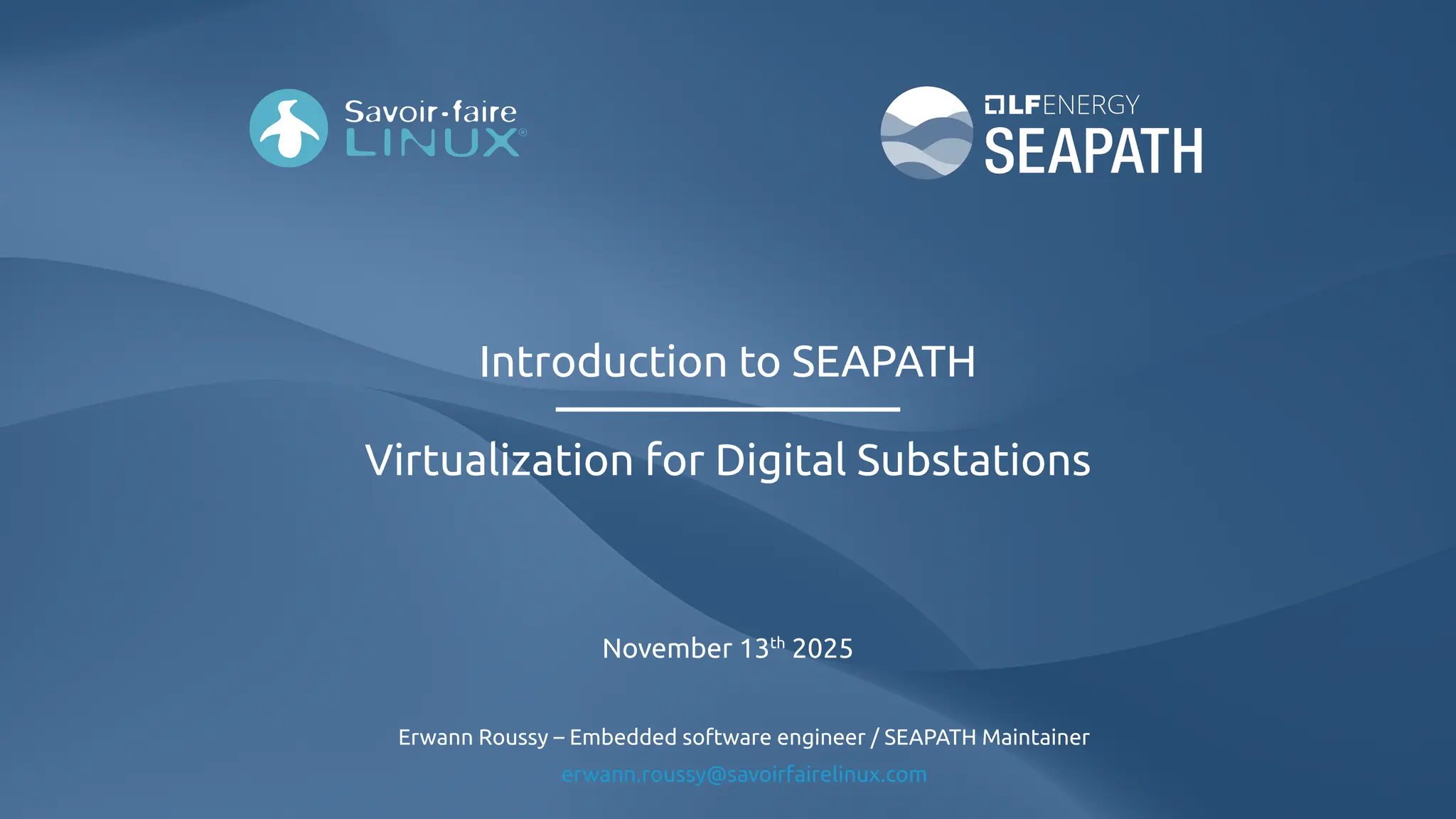 Introduction to SEAPATH
Virtualization for Digital Substations
November 13th
2025
Erwann Roussy – Embedded software engineer / SEAPATH Maintainer
erwann.roussy@savoirfairelinux.com
 