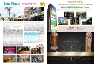 Sea Plaza
Le Sea Plaza Shopping Mall conçu pour être un espace
de vie raffiné est un lieu d’attraction privilégié à Dakar.
Certains y viennent
en famille ou en-
tre amis, d’autres
en couple ou seuls
pour profiter de
nombreux avan-
tages qu’offre ce centre commercial unique en Afrique
de l’ouest. 83 boutiques représentant différentes ensei-
gnes vous y accueillent et vous font bénéficier de tous les
articles de qualité disponibles dans les pays occidentaux
à des prix compétitifs. Le Sea Plaza construit aux normes
européennes, séduit par la qualité de ses commerces et
de ses infrastructures. Dés votre arrivée, les 400 places
de parkings vous permettent de vous garer sans stress et
de profiter du centre tranquillement en alliant détente et
shopping. Les restaurants situés au food court du niveau
0, s’ouvrent au monde avec une cuisine diverse et variée
qui va certainement ravir vos papilles que vous soyez en
famille ou entre amis. Ces restaurants s’ouvrent sur une
grande terrasse qui offre une splendide vue sur la mer. A
proximité de ces restaurants, vous pouvez vous détendre
sur l’esplanade en forme de cœur qui abrite le fameux
restaurant Little Budha et profiter des divers événements
qui s’y passent tout au long de l’année. Avec une banque
et trois guichets automatiques de retrait le Sea Plaza est
un lieu où pratique rime avec plaisir. Plaisir avons-nous
dit ? Plongez dans l’univers du Buddha SPA et faites du
bien à votre corps, détendez vous dans ce lieu étonnant
et magnifique situé au niveau 1 du Sea Plaza. Au Sea Plaza,
Vous trouverez aussi différents services tel qu’une phar-
macie et un pressing vous pouvez donc tranquillement
faire vos courses en un seul endroit agréable et sécurisé.
Pour vous guider dans nos couloirs spacieux et aérés,
vous trouverez des signalétiques à l’entrée piétonne et à
tous les niveaux
en sortant des
ascenseurs à
droite des esca-
lators.
Nous vous invi-
tons à vous ap-
proprier ce lieu
magique, où le
commerce et le divertissement se combinent pour for-
mer un endroit idyllique. Venir au Sea Plaza c’est venir
vivre un monde de rêve et de découvertes tout en gar-
dant les pieds sur terre et face à la mer.
Sea Plaza
Liberez vos envies
Shopping Mall
“Le centre commercial
unique en Afrique
de l’ouest.”
04
“Nous vous invitons à
vous approprier ce lieu
magique, où le commerce
et le divertissement se
combinent pour former
un endroit idyllique.”
SOLDES
-70%
 