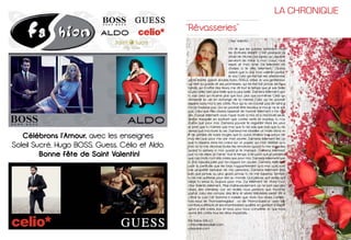 LA Chronique
Cher Valentin,
On dit que les paroles s’envolent mais
les écritures restent. C’est pourquoi j’ai
choisi de t’écrire ces lignes qui, j’espère,
serviront de miroir à mon cœur, mon
esprit, et mon âme. J’ai tellement de
choses à te dire, tellement… J’aurais
adoré que tu sois mon valentin parfait,
le vrai. Celui qui me fait rire, attentionné,
gentil, tendre, galant, sincère, franc, FIDELE, entier, le vrai gentleman,
qui tient sa parole et ses promesses, qui ne me fait jamais de faux
bonds, qui m’offre des fleurs, me dit tout le temps que je suis belle,
la plus belle, bien plus belle que la plus belle. J’aimerai tellement que
tu sois celui qui m’aime plus que tout, plus que lui-même. Celui qui
donnerait sa vie en échange de la mienne. Celui qui ne pourrait
respirer sans moi à ses côtés. Pour qui la vie n’aurait pas de sens si
moi je n’existais pas. Qui ne pourrait être heureux si moi je ne le suis
pas. Celui que Miss Univers laisserait de marbre tellement il me dé-
sire. J’aurais tellement voulu t’avoir toute à moi, et à moi toute seule,
dormir tranquille en sachant que contre vents et marées, tu n’as
d’yeux que pour moi. J’aimerai pouvoir te regarder dans les yeux
et jurer que tu n’aimes que moi, que tu ne vois que moi, que tu ne
verras que moi toute ta vie. J’aimerai me réveiller un matin dans un
lit de pétales de roses rouges que tu auras étalées tout autour de
moi, rien que pour me voir mon sourire. J’aimerai tellement lire ce
que tu ressens dans ton cœur sur un papier qui n’est destiné qu’à
moi, où tu me décrirais toutes tes émotions quand tu me regardes,
quand tu penses à moi, quand je te manque. J’aimerai tellement
que tu me dises ‘‘je t’aime’’ tout le temps, à tel point que je penserai
que ces mots n’ont été créés que pour moi. J’aimerai tellement que
tu me rassures juste par ton regard, ton sourire. J’aimerai tellement
avoir la certitude que tes bras n’appartiennent qu’à moi, qu’ils sont
une propriété exclusive de ma personne. J’aimerai tellement être
sure que jamais, au plus grand jamais, tu ne me laisserais tomber,
tu ne me quitterais pour rien au monde. Qu’il pleuve, qu’il vente, qu’il
neige tu seras là, toujours pour moi. J’ai tellement de rêves mon
cher Valentin…tellement… Mais malheureusement, ce ne sont que des
rêves, des chimères, car, en réalité, nous pensons que l’homme
parfait, celui des romans, des films et séries télévisées existe; Ah! si
c’ètait le cas! Cet homme, il n’existe que dans nos rêves…Conten-
tons-nous de “l’homosenegalius” , ou de “l’homoclassicus” avec ses
nombreux défauts, et ses innombrables qualités, en gardant à l’esprit
qu’on a été créés, eux, et nous, pour nous compléter…Vu que nous
avons été créés tous les deux imparfaits…
Par Rabia DIALLO	
contact@rabiadiallo.com
rabiadiallo.com
“Rêvasseries”
10
Célébrons l’Amour, avec les enseignes
Soleil Sucré, Hugo BOSS, Guess, Célio et Aldo.
Bonne fête de Saint Valentin!
11
 