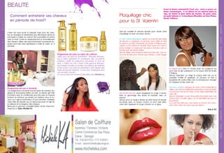 BEAUTE
12
Salon de Coiffure
Hommes / Femmes / Enfants
Centre Commercial Sea Plaza
Dakar - Senegal
Tel : (33) 8247033 / (77) 3326251
E-mail : salonmicheleka@orange.sn
www.micheleka.comwww.micheleka.com
SEAPLAZASHOPPINGMALL
Programme de soins au salon de coiffure
Optez pour les soins en profondeur : Masques, shampo-
ing et huiles hydratants et nourrissants, des concentrés
purifiants, nutritifs et protecteurs. Demandez le rituel de
soins « Mythic-oil » de L’Oréal. Cette gamme Shampo-
ing, masque et huiles va booster vos cheveux, les hydrater
et les nourrir. Ces soins en profondeur sont inspirés des
rituels de beauté orientaux : Le tout sera enveloppé dans
une serviette chaude !
Un vrai moment de bonheur! Disponible chez Michèle Ka.
Comment entretenir ses cheveux
en période de froid?
Programme de soin à domicile
Ce programme concerne tous les types de cheveux. Ap-
pliquez le shampoing Mythic-oil avec sa texture gel huile.
Enchainez avec le conditionner pour finir avec le masque
fondant et crémeux, qui rendra vos cheveux doux et so-
yeux car il agit en profondeur. Et pour terminer, choisissez
votre huile de beauté, qui va beaucoup jouer et agir sur
la brillance et la longueur des cheveux.
Retrouvez la gamme complète Mythic Oil de l’Oreal Pro-
fessional au Salon Michèle KA
L’hiver est sans doute la période noire pour les chev-
eux. Ils changent et deviennent plus électriques, ternes et
pas facile à coiffer au contact de la poussière, et surtout
avec le froid. Contre le desséchement et l’emmêlement
des cheveux, utiliser des soins strictement nourrissants. Im-
posez-vous des soins spécifiques à faire en salon ou à
domicile.
Voici les conseils et astuces beauté pour réussir votre
maquillage et avoir une peau douce.
C’est la Saint valentin!!!! C’est sûr, chéri a prévu un
diner romantique, il va falloir lui en mettre plein la
vue, en étant la plus belle de toutes. Et pour cela,
un petit détour à la boutique MissAka au Sea Plaza,
ferait l’affaire.
Maquillage chic
pour la St. Valentin
Un teint naturel éblouissant: grâce au fond de teint fluide
de Nacara à appliquer au pinceau pour unifier le teint
en fixant la poudre translucide de Studio A Makeup pour
obtenir un fini naturel et durable. Faire suivre d’un fard à
joues orange ou rouge pour les peaux foncées, rose ou
bronze pour les peaux claires.
Astuce: Utiliser une poudre en demi-ton plus clair que vo-
tre fond de teint pour donner plus d’éclat à votre visage.
Un regard sexy: faire un “Smoky eyes” en soulignant vos
yeux avec le gel waterproof ou le crayon khôl de Studio
A Makeup
Astuce: Estomper au doigt le crayon khôl noir sur la
paupière mobile et appliquer au pinceau un fard à
paupières de couleur (bleu, vert ou bronze) pour changer
du classique smoky eyes noir.
Des lèvres douces: avant d’appliquer le rouge à lèvres,
faire un gommage des lèvres et hydrater avec un
baume.
Astuce: pour un rouge a lèvres qui dure, tracer et remplir
les lèvres avec un crayon marron ou brun rosé selon
votre teint. Appliquer le rouge à lèvres ou un gloss.
Une peau satinée: changez de votre crème habituelle et
utilisez une crème subtilement parfumée à base de karité
comme les crèmes de Farity ou les huiles essentielles de
Leila Oils.
Astuce: mélanger un peu de poudre bronzante avec une
crème pour un effet “glow” sur le décolleté, les bras et
les jambes.
Ça y est ! fin prête pour une soirée où l’amour est à l’hon-
neur. Votre chéri n’en sera que plus ébloui.
Aida & A.K
SOLDES
-30%
MISSAKA-NYHAZA-ARABIANOULD-L’OCCITANEENPROVENCE-MICHELEKA-GRAINDEBEAUTE-BUDDHATTITUDESPA-B-LOUNGE-ARABIANOUD	
13
 