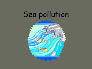 Sea pollution
 