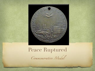 Peace Ruptured
Commemorative Medal
 