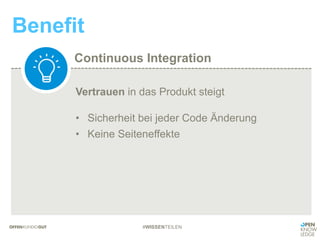 Continuous Integration
Benefit
#WISSENTEILEN
Vertrauen in das Produkt steigt
• Sicherheit bei jeder Code Änderung
• Keine Seiteneffekte
 