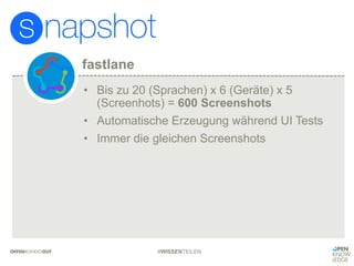 fastlane
#WISSENTEILEN
• Bis zu 20 (Sprachen) x 6 (Geräte) x 5
(Screenhots) = 600 Screenshots
• Automatische Erzeugung während UI Tests
• Immer die gleichen Screenshots
 