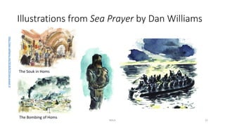 Illustrations from Sea Prayer by Dan Williams
NDLA
http://dan-williams.net/2018/8/29/sea-prayer-4
The Bombing of Homs
The Souk in Homs
22
 