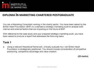 DIPLOMA ÎN MARKETING CHARTERED POSTGRADUATE
www.institutuldemarketing.ro
 