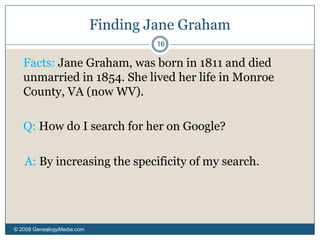 ProximityFind pages where “Jane” is near “Graham”.Google: Term1 * Term2 OR Term2 * Term1 (where * = up to 2 words)