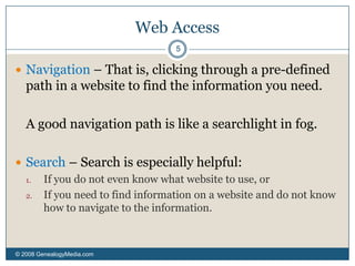 As of 2005, there were more than 11.5 billion web pages (http://www.cs.uiowa.edu/~asignori/web-size/). 	So how do you access the genealogical information you’re looking for?