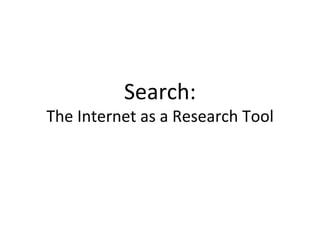 Search: The Internet as a Research Tool 