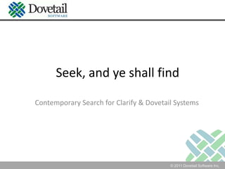 Seek, and ye shall find Contemporary Search for Clarify & Dovetail Systems 