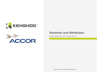 Kenshoo and Attribution
Internetworld 24th April 2013

1

 