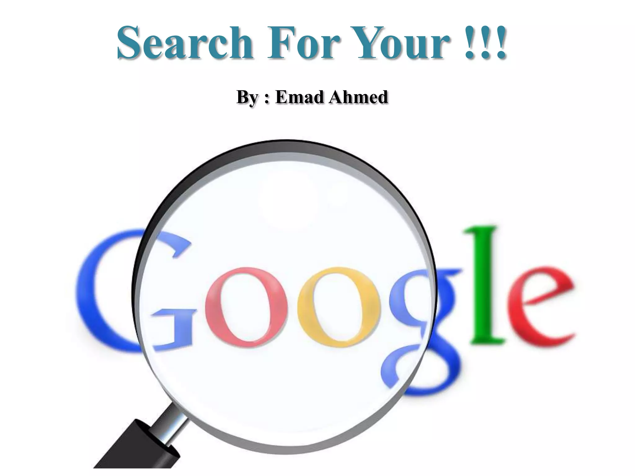 Search For Your !!!
By : Emad Ahmed