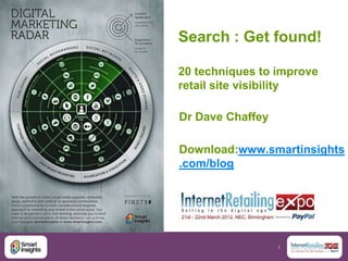 Search : Get found!

20 techniques to improve
retail site visibility

Dr Dave Chaffey

Download:www.smartinsights
.com/blog




                  1
 