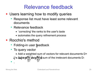 Mining the Web Chakrabarti and Ramakrishnan 29
Relevance feedback
 Users learning how to modify queries
• Response list m...