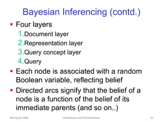 Mining the Web Chakrabarti and Ramakrishnan 33
Bayesian Inferencing (contd.)
 Four layers
1.Document layer
2.Representati...