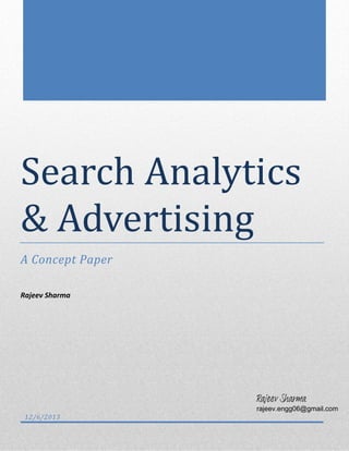 Search Analytics
& Advertising
A Concept Paper
Rajeev Sharma

Rajeev Sharma
12/6/2013

rajeev.engg06@gmail.com

 