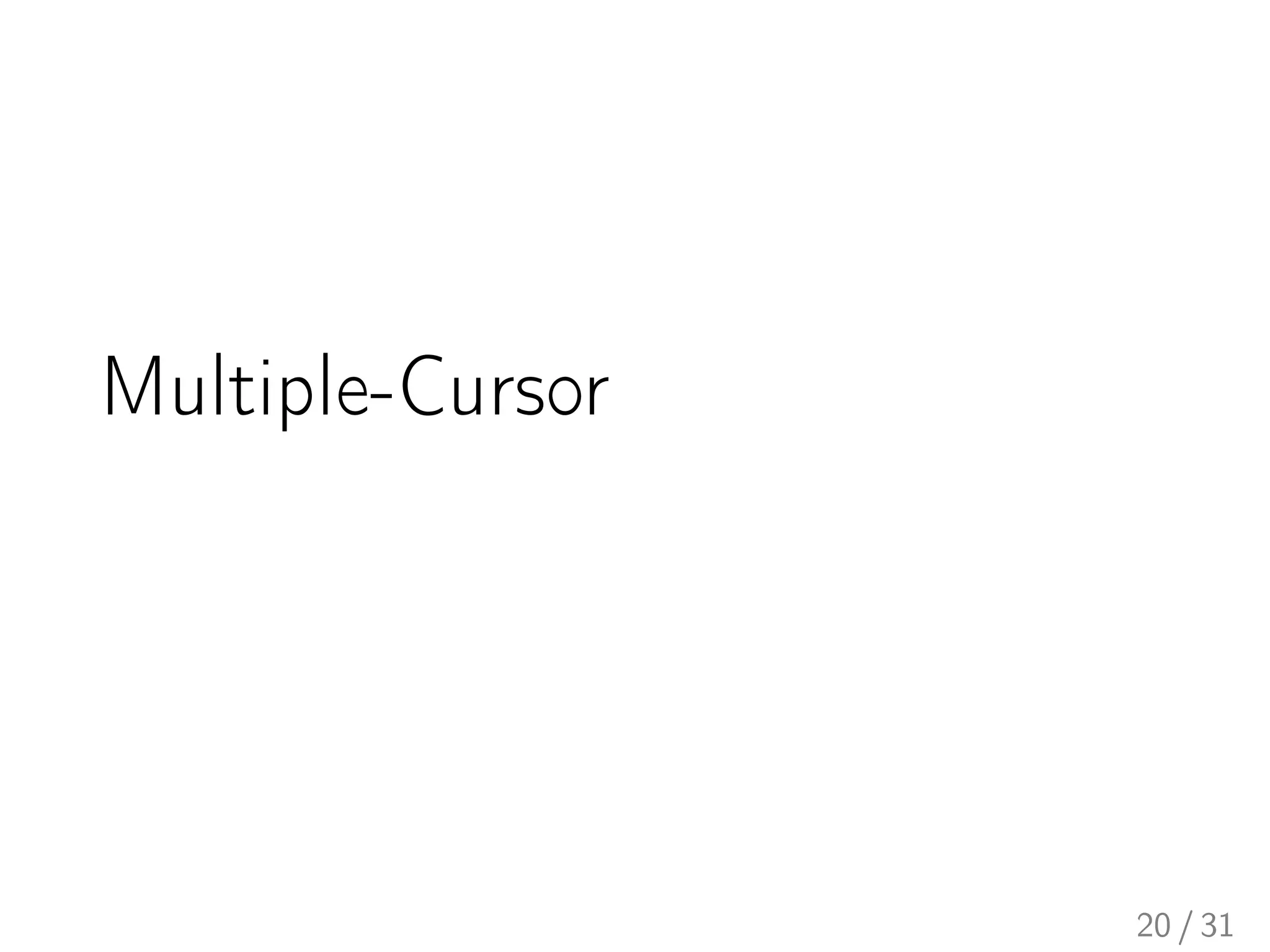 Multiple-Cursor
20 / 31
 