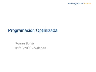 Programación Optimizada Ferran Bonàs 01/10/2009 - Valencia 