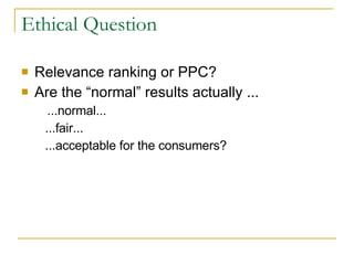 Ethical Question Relevance ranking or PPC? Are the “normal” results actually ... ...normal... ...fair... ...acceptable for the consumers? 