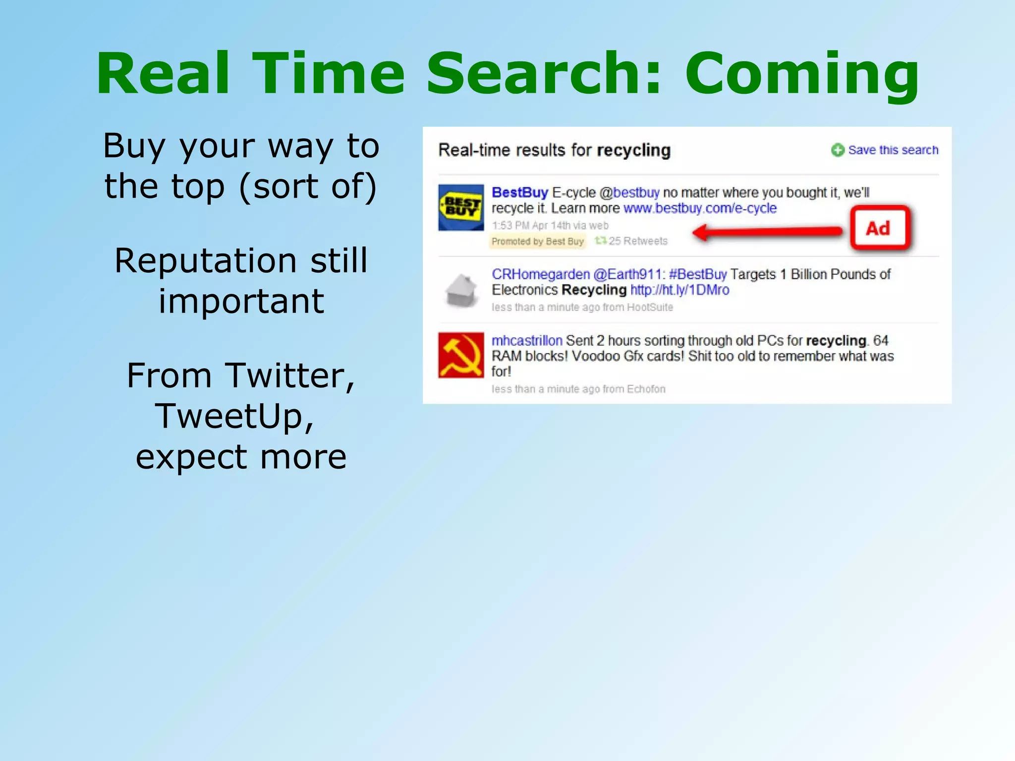 Real Time Search: Coming Buy your way to the top (sort of) Reputation still important From Twitter, TweetUp,  expect more 