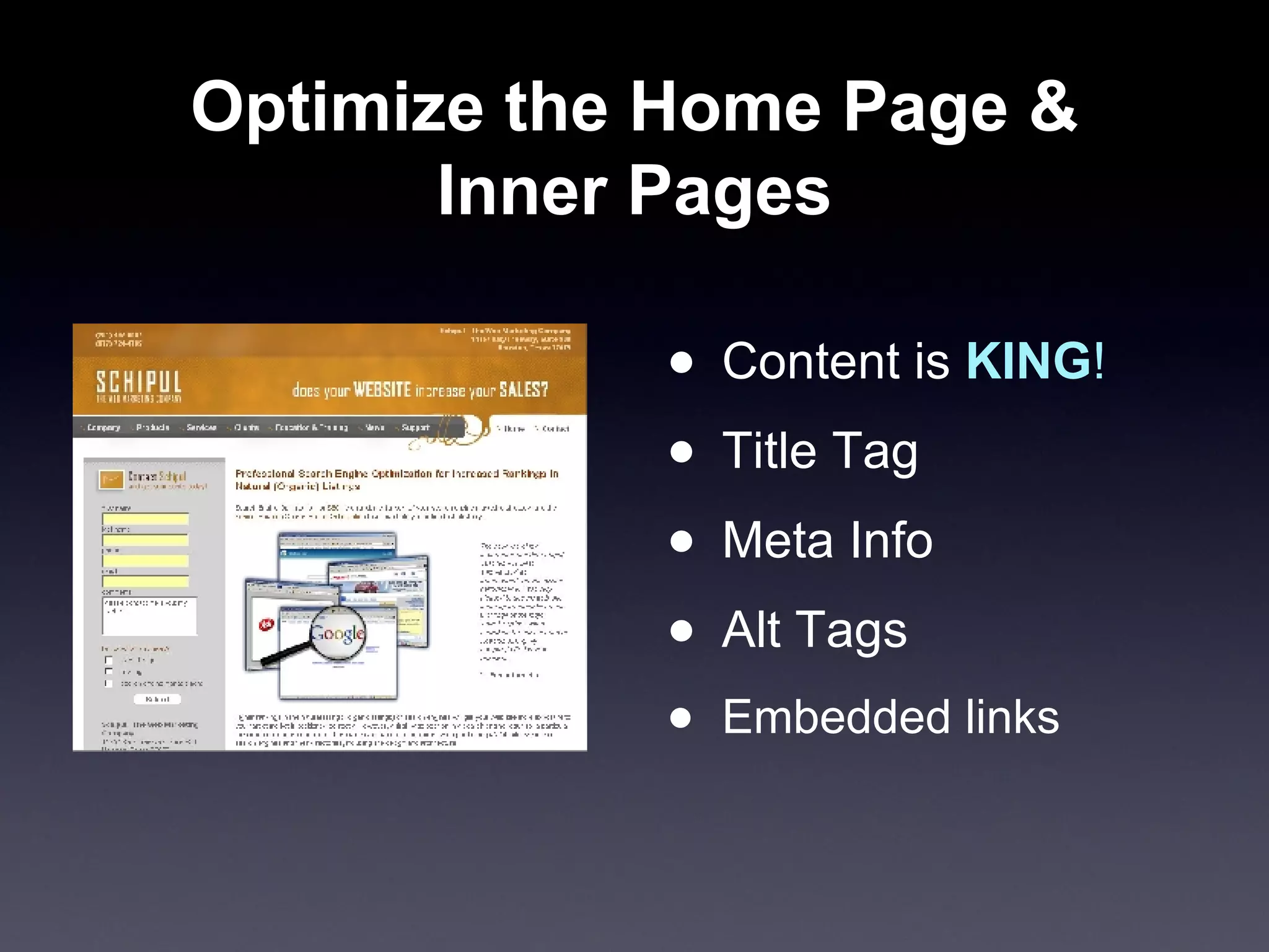 Optimize the Home Page & Inner Pages Content is  KING !   Title Tag Meta Info Alt Tags Embedded links 