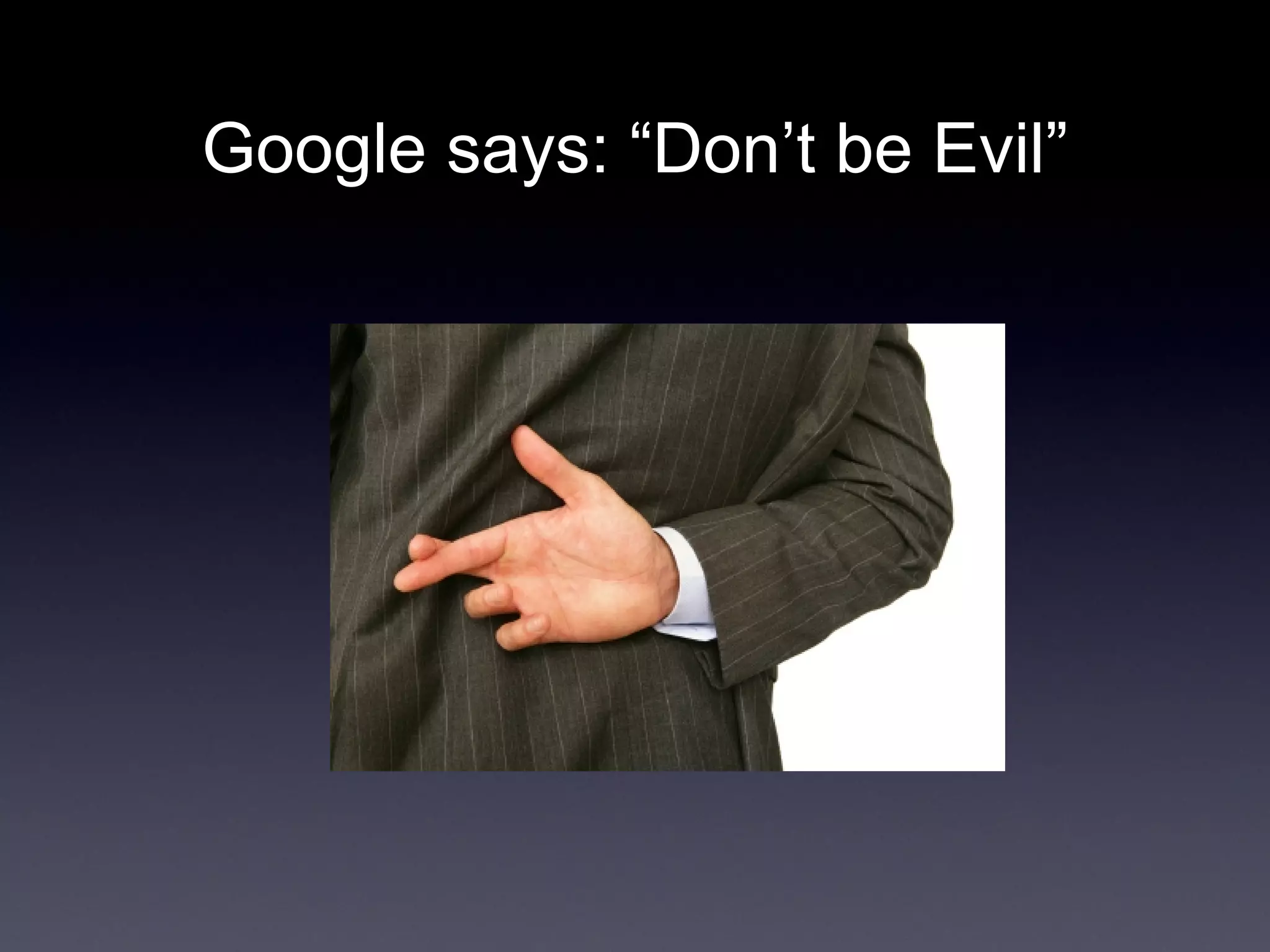 Google says: “Don’t be Evil” 