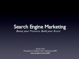 Search Engine Marketing ,[object Object],Annisa Chan Presented at Tendenci User Conference 2007 www.tendenci.com/uc2007 