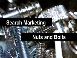 Search Marketing Nuts and Bolts 