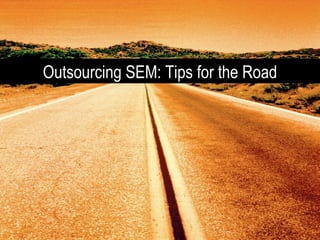 Outsourcing SEM: Tips for the Road 