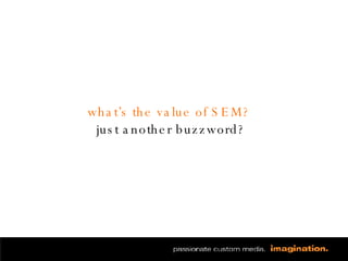 what’s the value of SEM?  just another buzzword? 