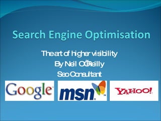 The art of higher visibility By Neil O’Reilly Seo  Consultant 