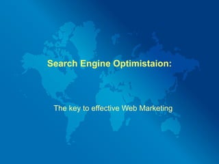 Search Engine Optimistaion: The key to effective Web Marketing 