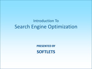Introduction To
Search Engine Optimization
 