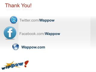 Thank You!

     Twitter.com/Wappow


     Facebook.com/Wappow


      Wappow.com
 