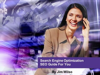 Search Engine Optimization SEO Guide For You  By Jim Wilso   