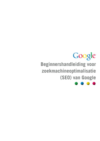 Beginnershandleiding voor
zoekmachineoptimalisatie
        (SEO) van Google
 