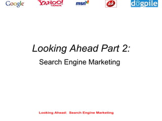 Looking Ahead Part 2: Search Engine Marketing 