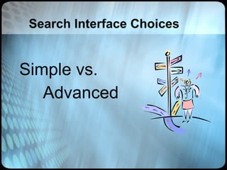 Search Interface Choices Simple vs. Advanced 